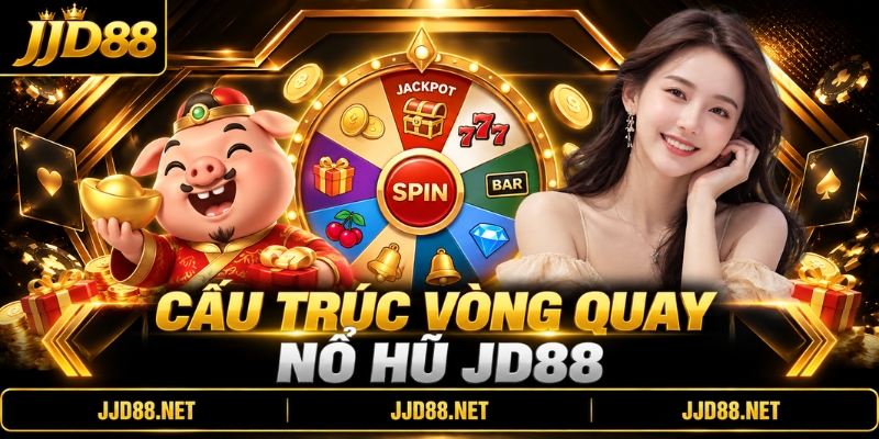 Cấu trúc vòng quay nổ hũ JD88