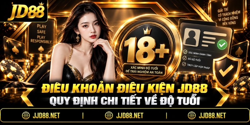 Điều khoản điều kiện JD88 quy định chi tiết về độ tuổi