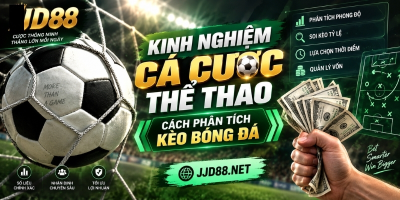 Kinh nghiệm cá cược thể thao: Cách phân tích kèo bóng đá