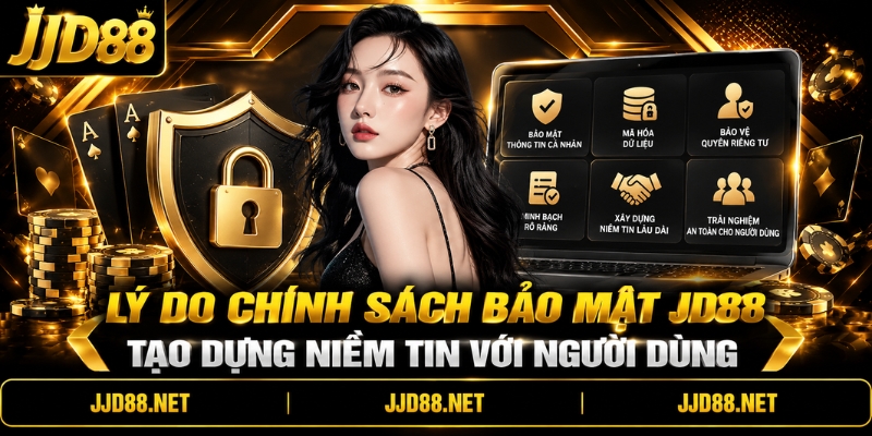 Lý do chính sách bảo mật JD88 tạo dựng niềm tin với người dùng