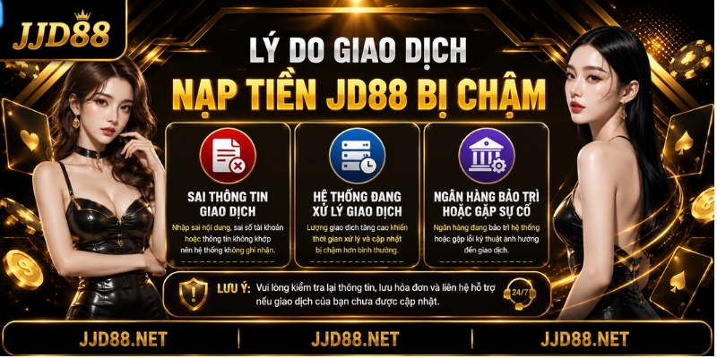 Lý do giao dịch nạp tiền JD88 bị chậm