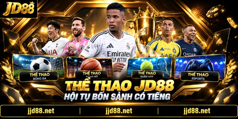 Thể thao JD88 hội tụ bốn sảnh có tiếng