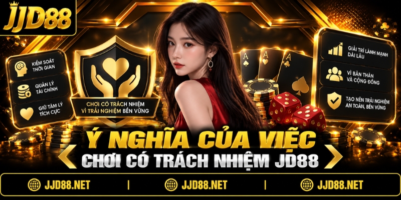 Ý nghĩa của việc chơi có trách nhiệm JD88